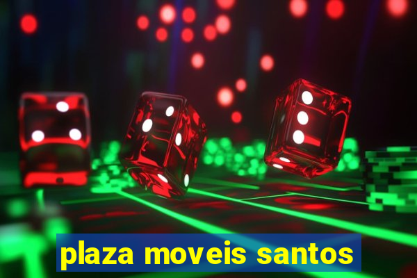 plaza moveis santos